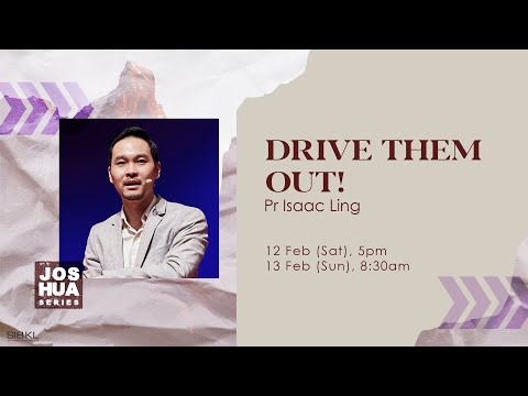 Joshua 11-20: Drive Them Out! - Pr Isaac Ling // 13 Feb 2022 (8:30AM, GMT+8)
