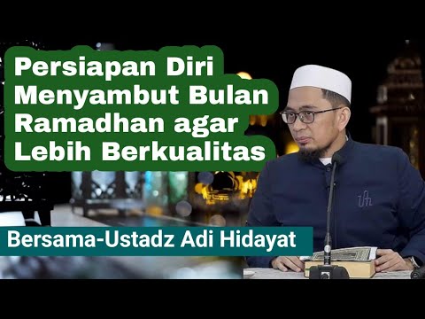 MENYAMBUT BULAN SUCI RAMADHAN DENGAN  MEMPERSIAPKAN DIRI AGAR LEBIH BERKUALITAS "Ustadz Adi Hidayat