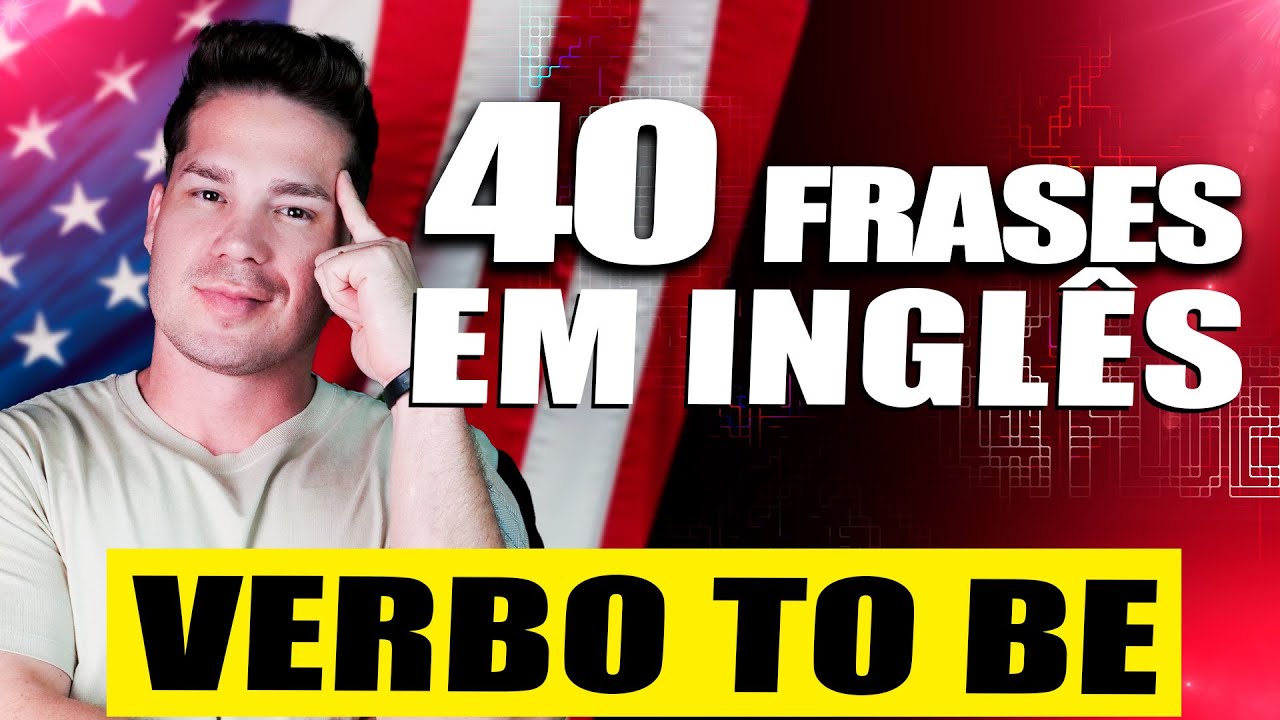 40 Frases em inglês para dominar o VERBO TO BE