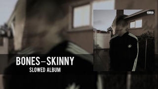 BONES — SKINNY [SLOWED ALBUM]