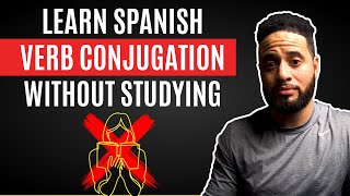 How To Learn Spanish Verb Conjugation WITHOUT Studying Grammar Rules