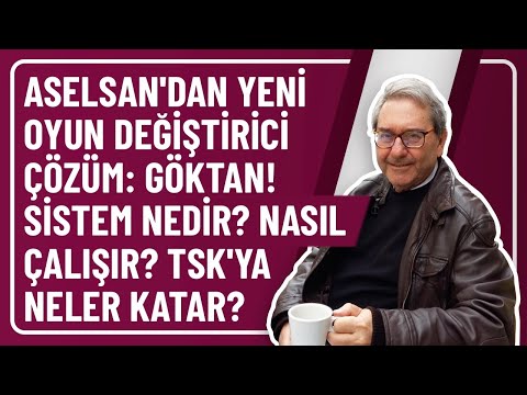 ASELSAN'DAN YENİ OYUN DEĞİŞTİRİCİ ÇÖZÜM: GÖKTAN! SİSTEM NEDİR? NASIL ÇALIŞIR? TSK'YA NELER KATAR?