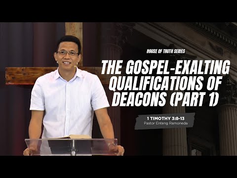 The Gospel-Exalting Qualifications of Deacons (Part 1) | Enteng Ramoneda