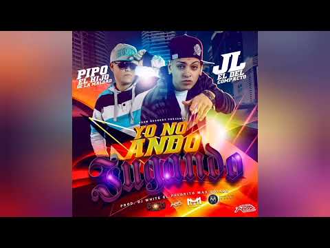 JL El Del Compacto Ft Pipo El Hijo De La Maldad -  Yo No Ando Jugando (Prod. By Dj White)