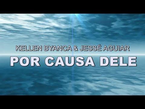 Kellen Byanca & Jessé Aguiar - Por Causa Dele (Vídeo Com Letra)