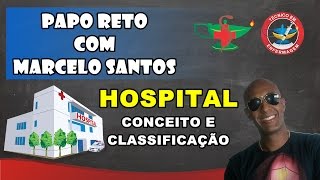 HOSPITAL: CONCEITO E CLASSIFICAÇÃO