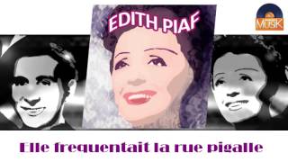 Edith Piaf - Elle frequentait la rue pigalle (HD) Officiel Seniors Musik