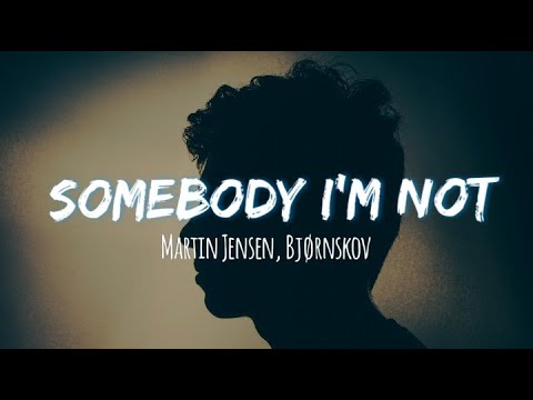 Martin Jensen, Bjørnskov - Somebody I'm Not [Lyrics]