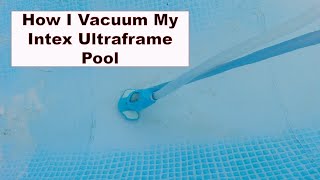 How I Vacuum My Intex Ultraframe 12x24 Pool - Vacuum Tips