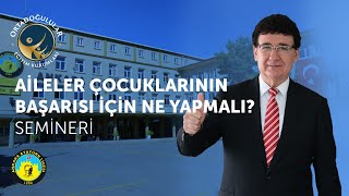 Aileler Çocuklarının Başarısı için Ne Yapmalı? Veli Semineri
