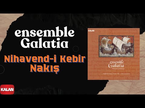 Ensemble Galatia - Nihavend-i Kebir Nakış I Medieval Music From 13.-15. Centuries © 2013 Kalan Müzik