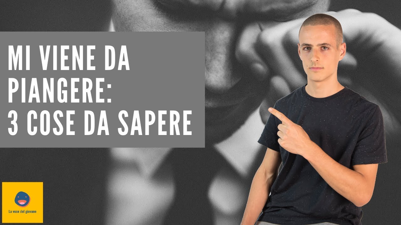 Mi viene da piangere: 3 cose da sapere