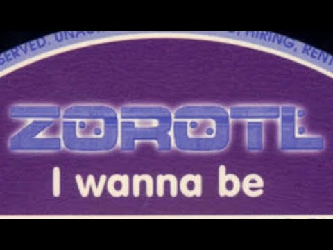 Zorotl - I Wanna Be (11 Minute Mix)
