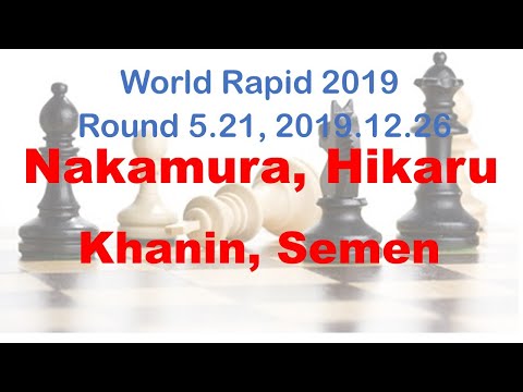 Nakamura, Hikaru - Khanin, Semen, World Rapid 2019, Round 5.21
