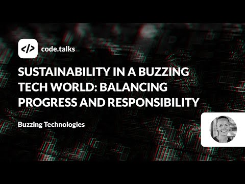 code.talks 23-Sustainability in a Buzzing Tech World: Balancing Progress and Responsibility