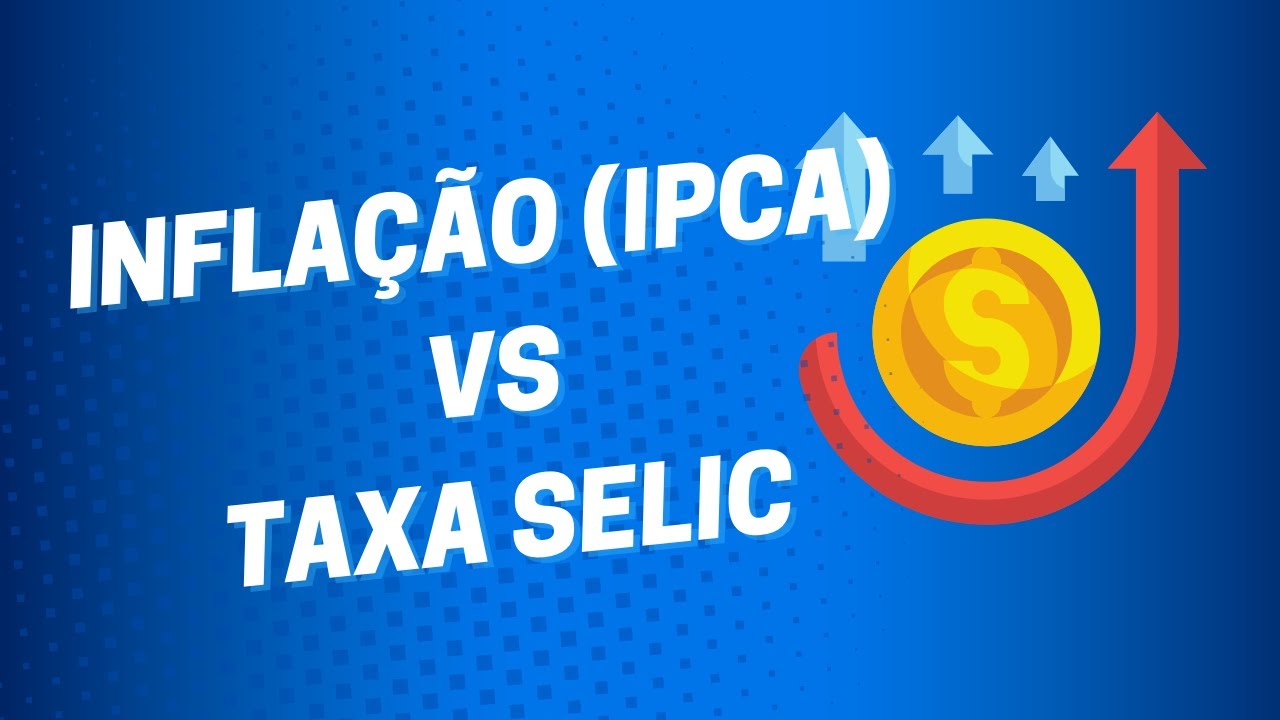 Inflação (IPCA) e Taxa Selic -  Conhecimento Bancário