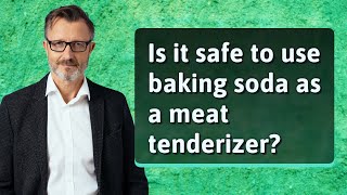 Is it safe to use baking soda as a meat tenderizer?