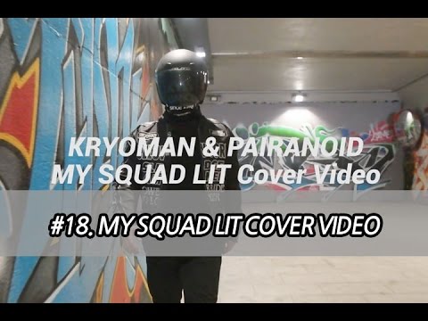 KRYOMAN & PAIRANOID - MY SQUADS LIT COVER VIDEO #18.