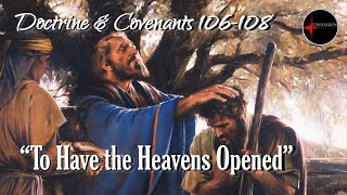 Come Follow Me - Doctrine and Covenants 106-108: "To Have the Heavens Opened"