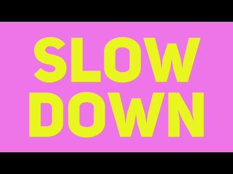 Slow Down