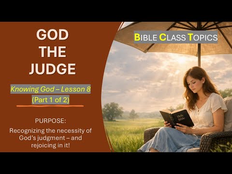 Knowing God - God The Judge [Lesson 8: Part 1 of 2]