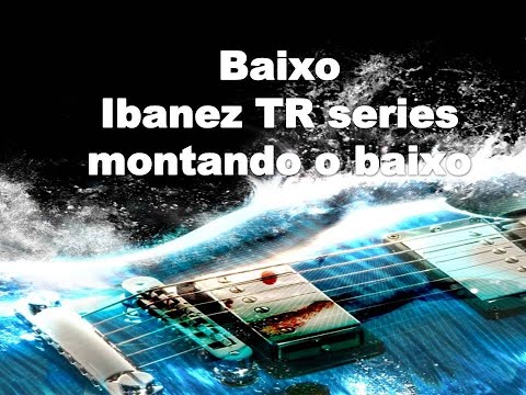 Baixo Ibanez TR Series (montando o baixo)