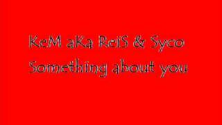 KeM aKa ReiS & Syco - Something About you