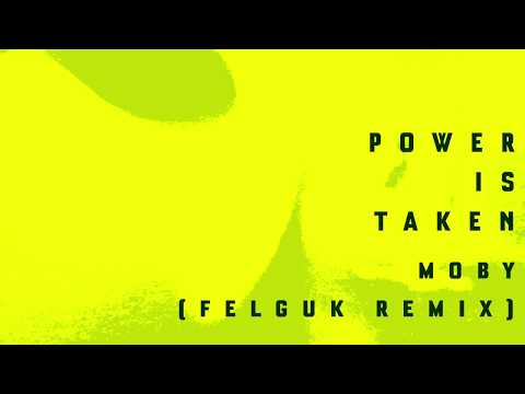 Moby - Power Is Taken (Felguk Remix)