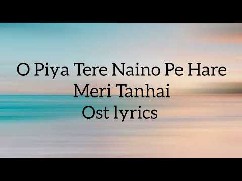 Piya Tere Naino Pe Hare| Meri Tanhai| OST|Lyrics| Azaan Sami khan| Yashal Shahid |kubra khan|