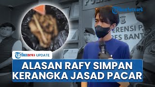 Alasan Rafy Simpan Kerangka Jasad Pacar usai Dibunuh, Sempat Pindah-pindah Tempat Bawa Tulang Korban