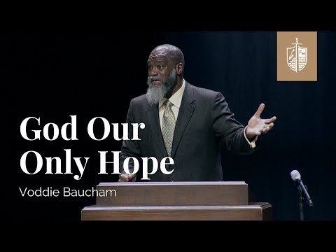 God Our Only Hope | Voddie Baucham