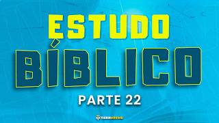 PARTE 22 - ESTUDO BÍBLICO