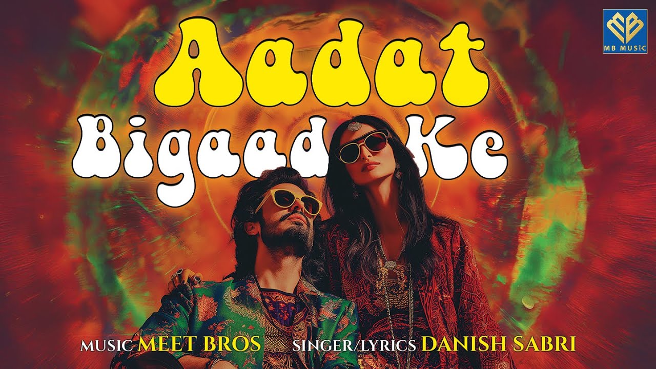 Aadat Bigad Ke Lyrics | Danish Sabri