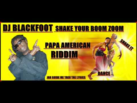 DJ BLACKFOOT SHAKE YOUR BOOM ZOOM PAPA AMERICAN RIDDIM