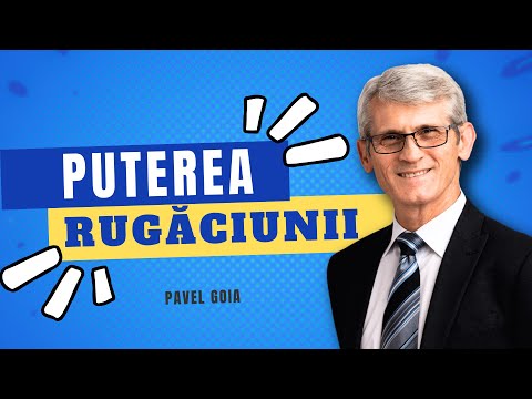 Pavel Goia - Experimentează Puterea rugăciunii - predici creștine