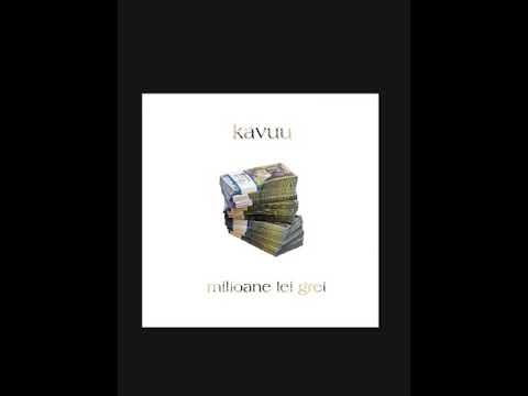 Kavuu - Milioane lei grei