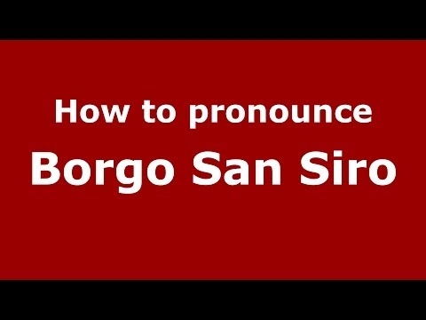 How to pronounce Borgo San Siro (Italian/Italy) - PronounceNames.com