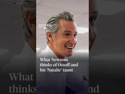 What Newsom thinks of Ossoff and his ‘Natalie’ taunt