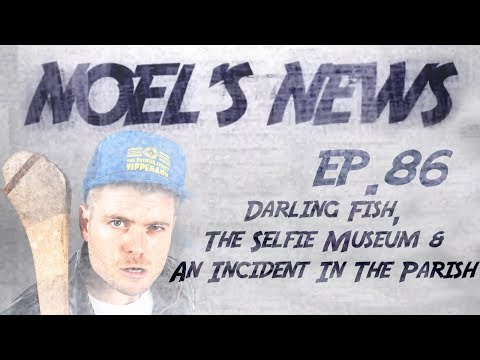 Noel's News Ep.86 - Darling Fish, The Selfie Museum & An Incident In The Parish