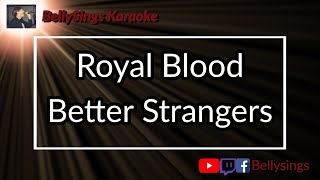 Royal Blood - Better Strangers (Karaoke)