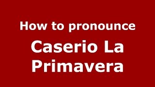 How to pronounce Caserio La Primavera