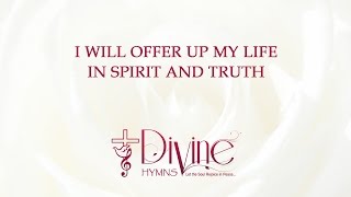 I will offer up My Life in Spirit and Truth  - The Worship Collection