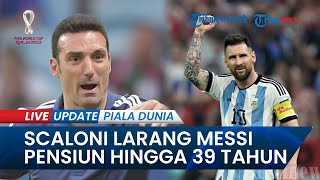 Lionel Scaloni Larang Messi Pensiun hingga Umur 39 Tahun, Rayu La Pulda Tampil di Piala Dunia 2026