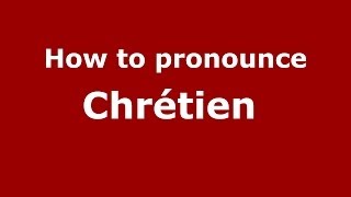 How to pronounce Chrétien 
