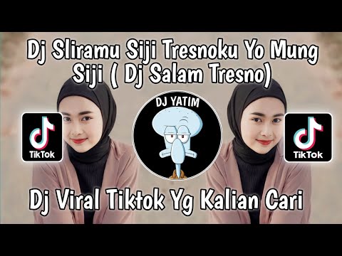 DJ SALAM TRESNO | SLIRAMU SIJI TRESNOKU YO MUNG SIJI MENGKANE VIRAL TIKTOK 2023 !!