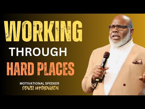 Working Through Hard Places - Bishop T.D. Jakes