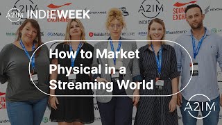 How to Market Physical in a Streaming World | A2IM Indie Week 2022