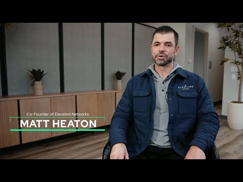 Elevated Networks - Customer Success Story (Matt Heaton - CEO and Co-Founder)