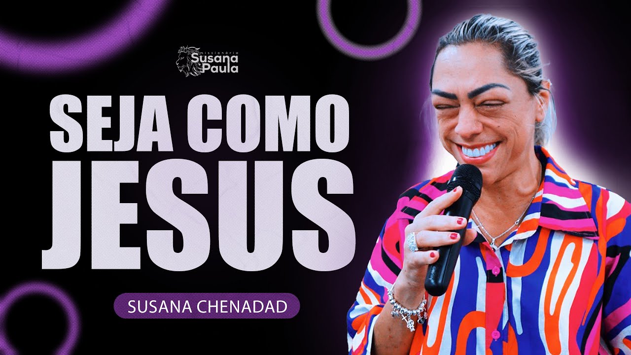 "Seja como Jesus" -  Miss. Susana Paula Chenadad