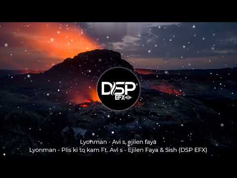 Plis Ki To Kam - Lyonman (Feat. Avi S, Ejilen Faya & Sish) DSP EFX